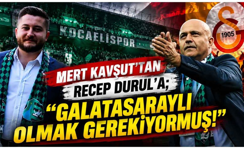 Mert Kavşut’tan Recep Durul’a; “Galatasaraylı Olmak Gerekiyormuş!”