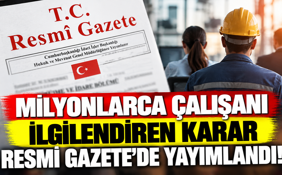 Milyonlarca çalışanı ilgilendiren karar Resmî Gazete’de yayımlandı!