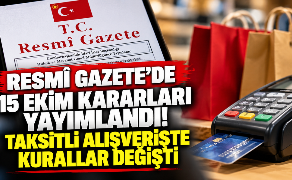 Resmî Gazete'de 15 Ekim kararları yayımlandı! Taksitli alışverişte kurallar değişti