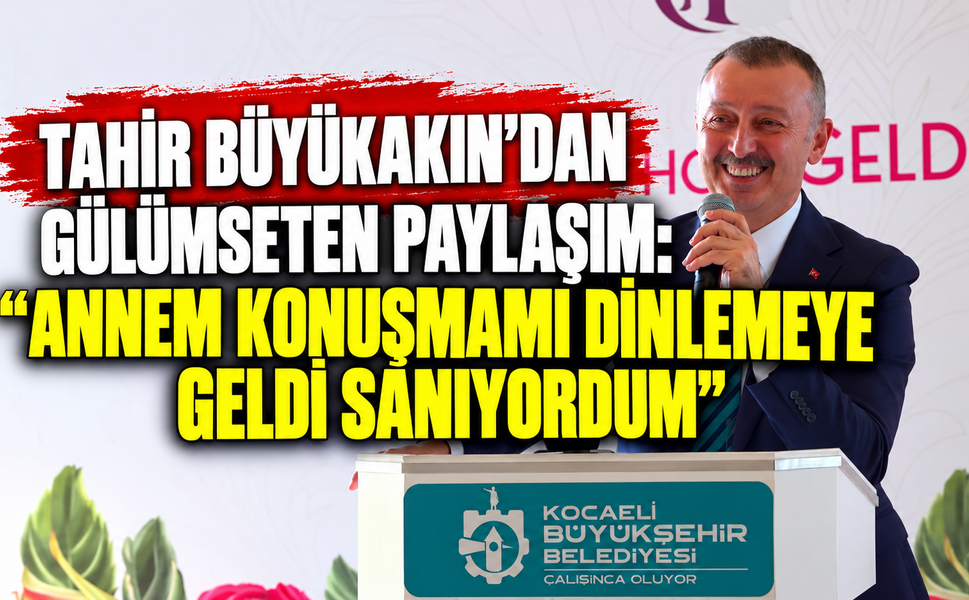 Tahir Büyükakın’dan gülümseten paylaşım: “Annem konuşmamı dinlemeye geldi sanıyordum”
