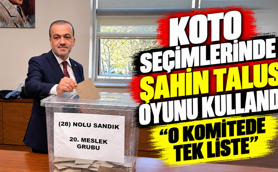 KOTO seçimlerinde Şahin Talus oyunu kullandı: O komitede tek liste