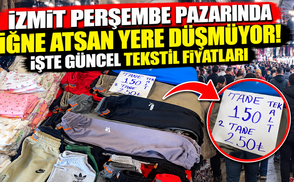 İzmit Perşembe pazarında iğne atsan yere düşmüyor! İşte güncel tekstil fiyatları