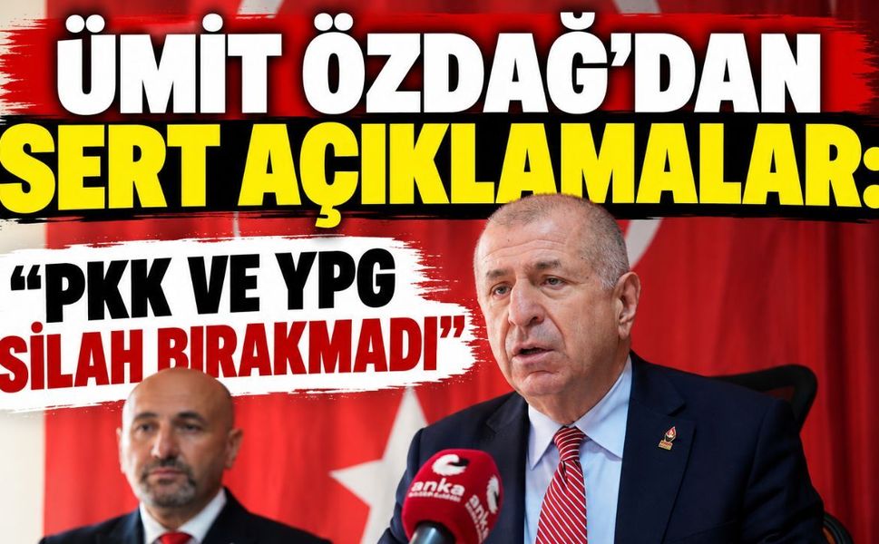 Ümit Özdağ'dan sert açıklamalar: “PKK ve YPG silah bırakmadı”