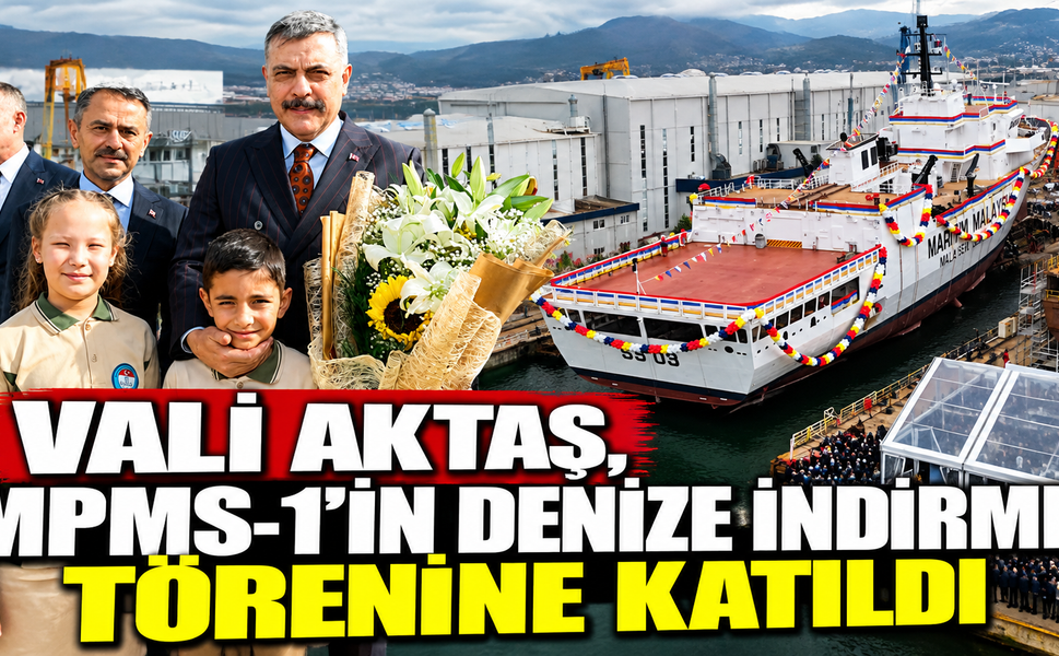 Vali Aktaş, MPMS-1’in denize indirme törenine katıldı
