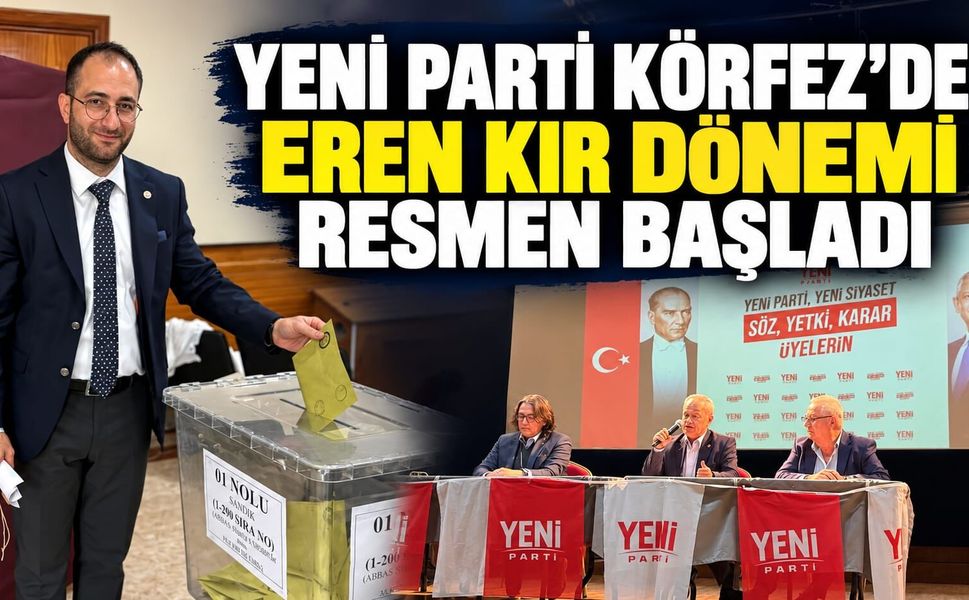 YENİ Parti Körfez’de Eren Kır Dönemi Resmen Başladı