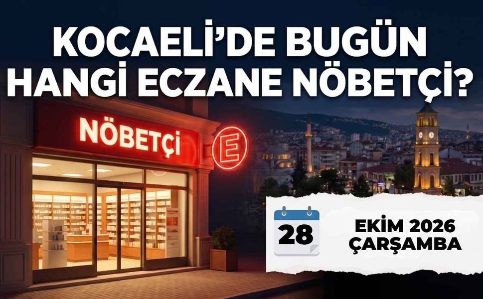 Kocaeli'de bugün hangi eczaneler nöbetçi? 28 Ekim 2026 nöbetçi eczaneler