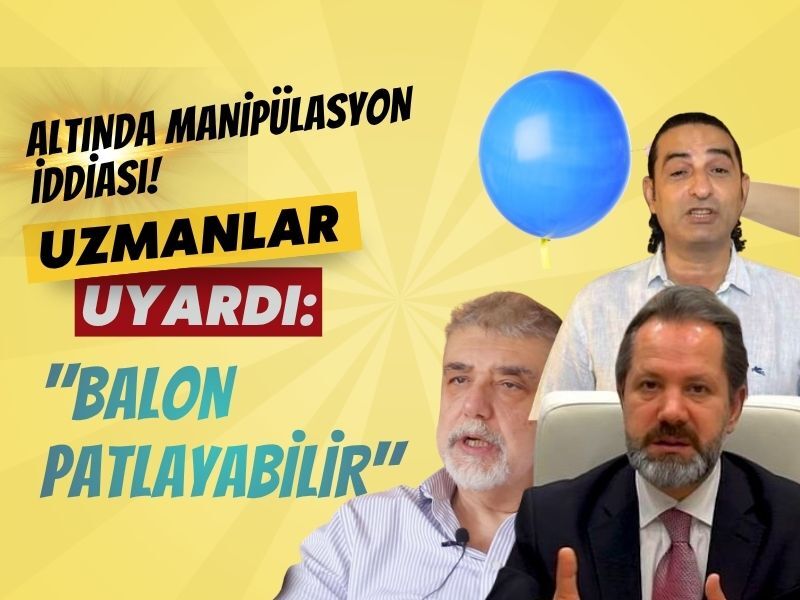 Altında manipülasyon iddiası! Uzmanlar uyardı: "Balon patlayabilir"