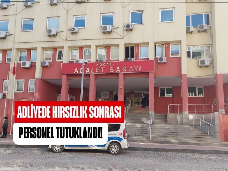 Kocaeli Adliyesi Emanet Hirsizlik Tutuklama 2025
