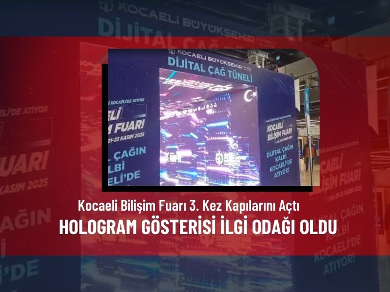 Kocaeli Bilisim Fuari 2025 Hologram Acilis Teknoloji Deneyim
