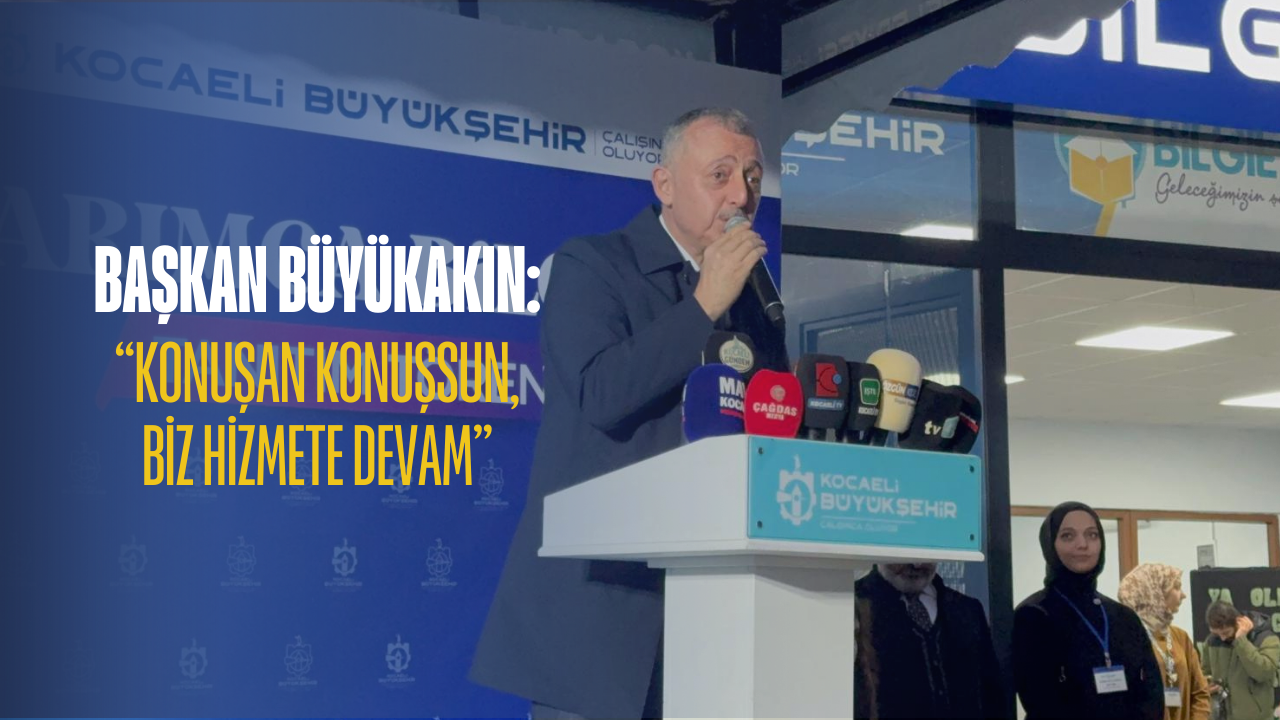 Başkan Büyükakin Konuşan Konuşsun, Bi̇z Hi̇zmete Devam