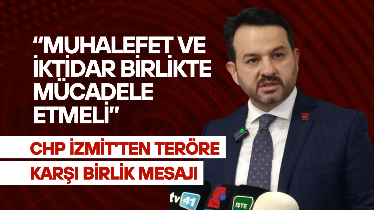 Chp İzmi̇t’ten Teröre Karşi Bi̇rli̇k Mesaji Muhalefet Ve İkti̇dar Bi̇rli̇kte Mücadele Etmeli̇