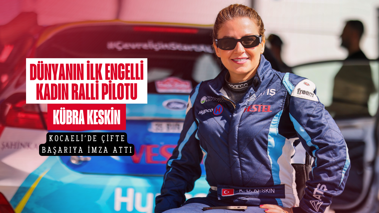 Dünyanin İlk Engelli̇ Kadin Ralli̇ Pi̇lotu Kübra Keski̇n, Kocaeli̇’de Çi̇fte Başariya İmza Atti
