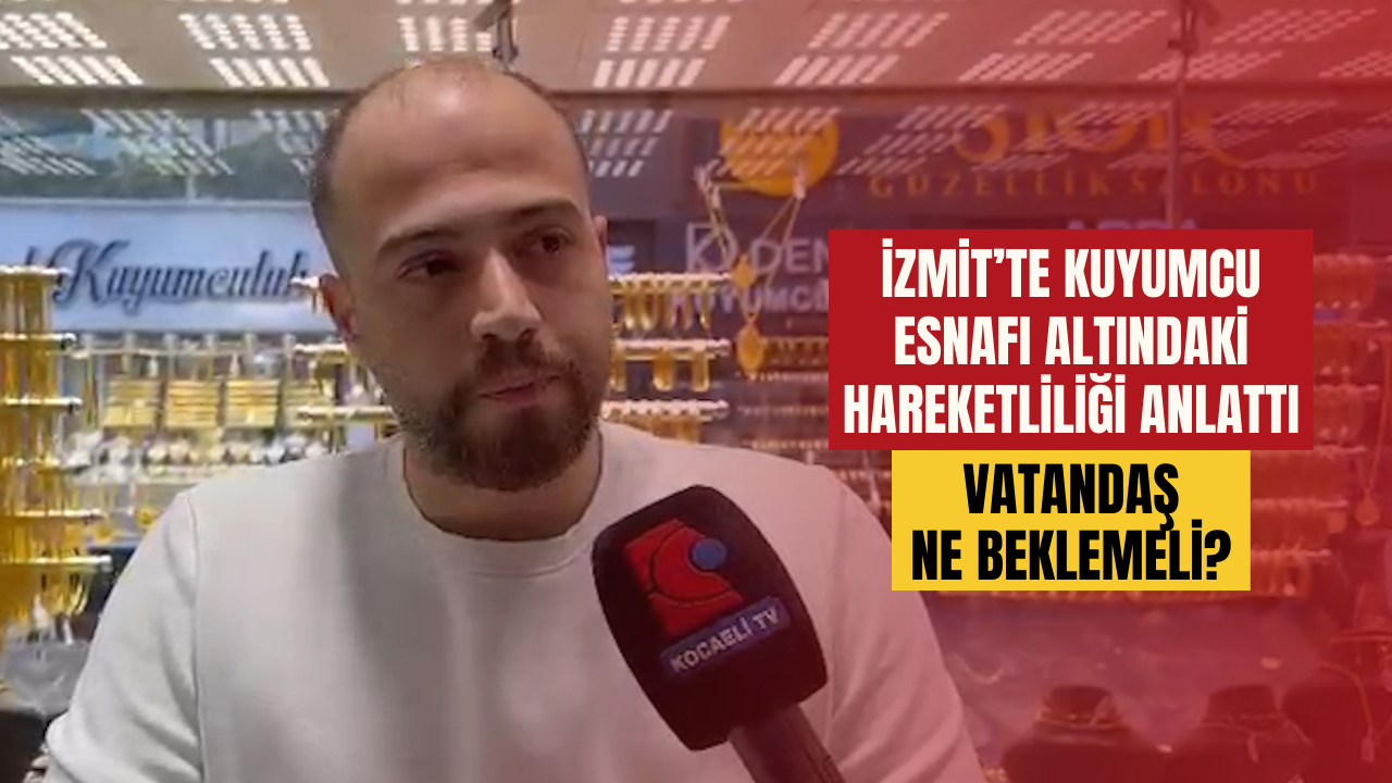 İzmi̇t’te Kuyumcu Esnafi Altindaki̇ Hareketli̇li̇ği̇ Anlatti Vatandaş Ne Beklemeli̇