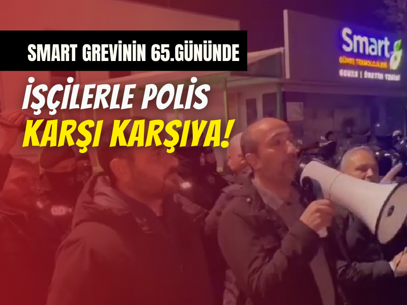Smart Grevinde Işçiler Ve Polis Karşı Karşıya Geldi