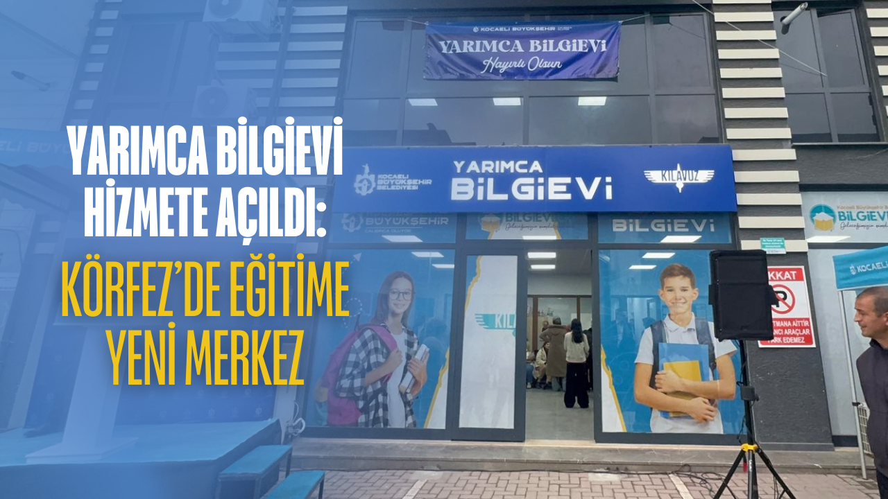 Yarimca Bi̇lgi̇evi̇ Hi̇zmete Açildi Körfez’de Eği̇ti̇me Yeni̇ Merkez