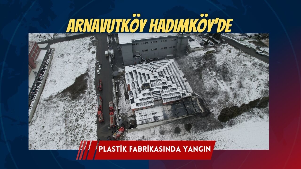 Arnavutkoy Hadimkoy Plastik Fabrikasi Yangin