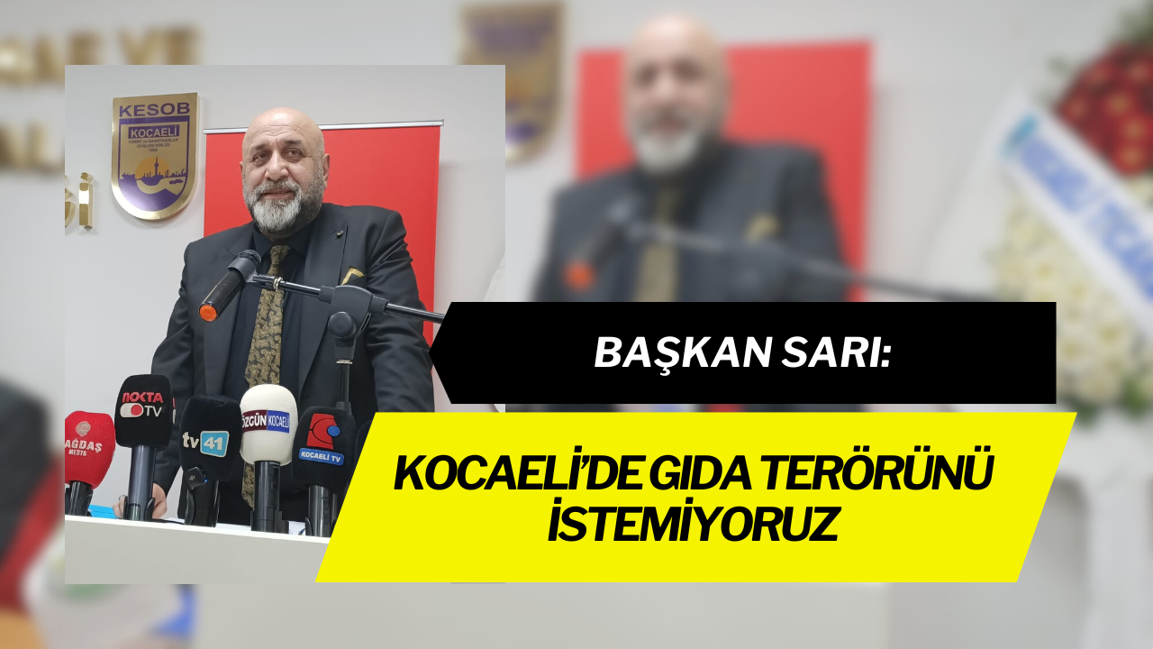 Başkan Sari Kocaeli̇’de Gida Terörünü İstemi̇yoruz
