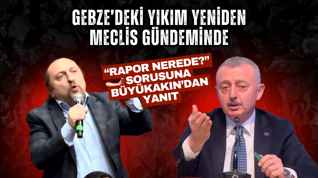 Gebze’deki̇ Yikim Yeni̇den Mecli̇s Gündemi̇nde Rapor Nerede Sorusuna Büyükakin’dan Yanit
