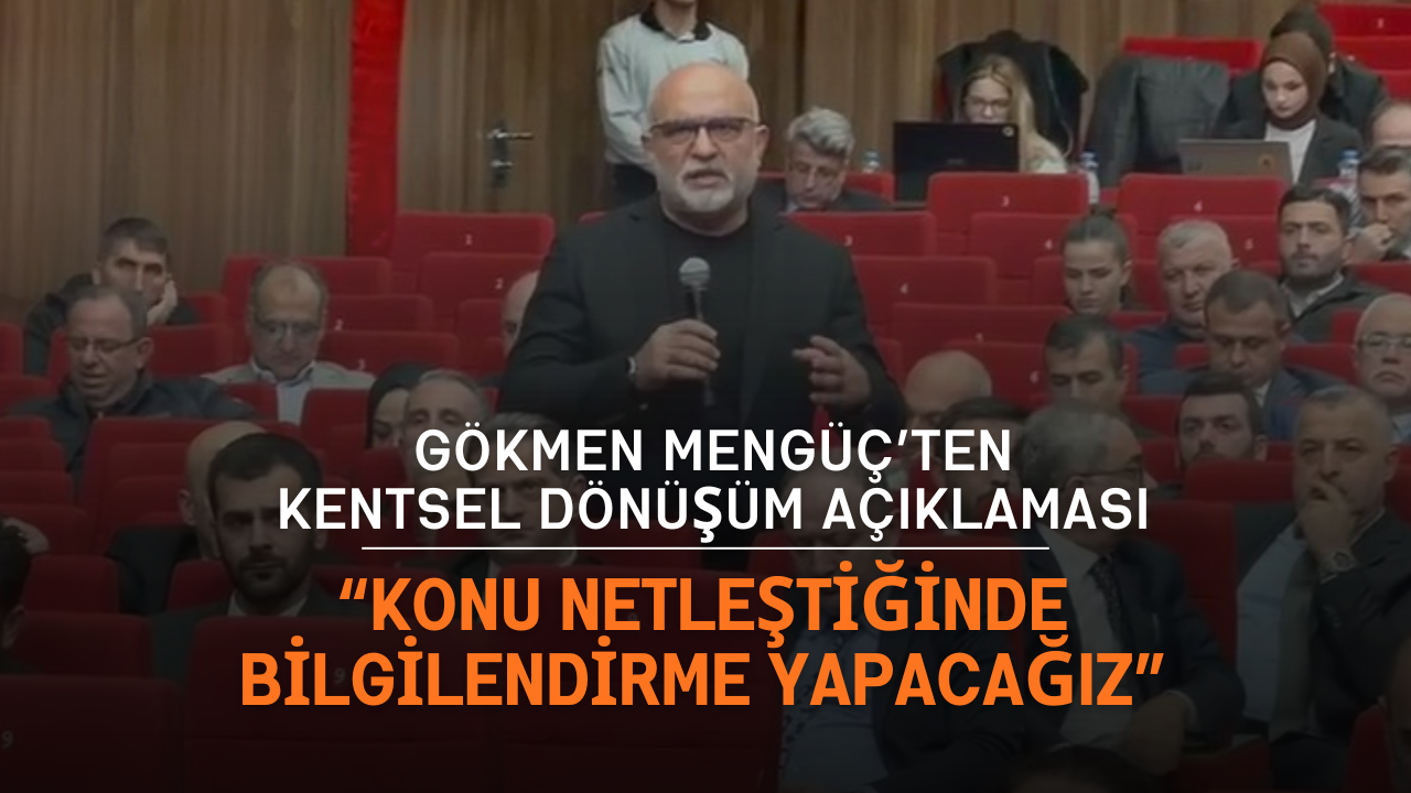 Gökmen Mengüç’ten Kentsel Dönüşüm Açiklamasi Konu Netleşti̇ği̇nde Bi̇lgi̇lendi̇rme Yapacağiz