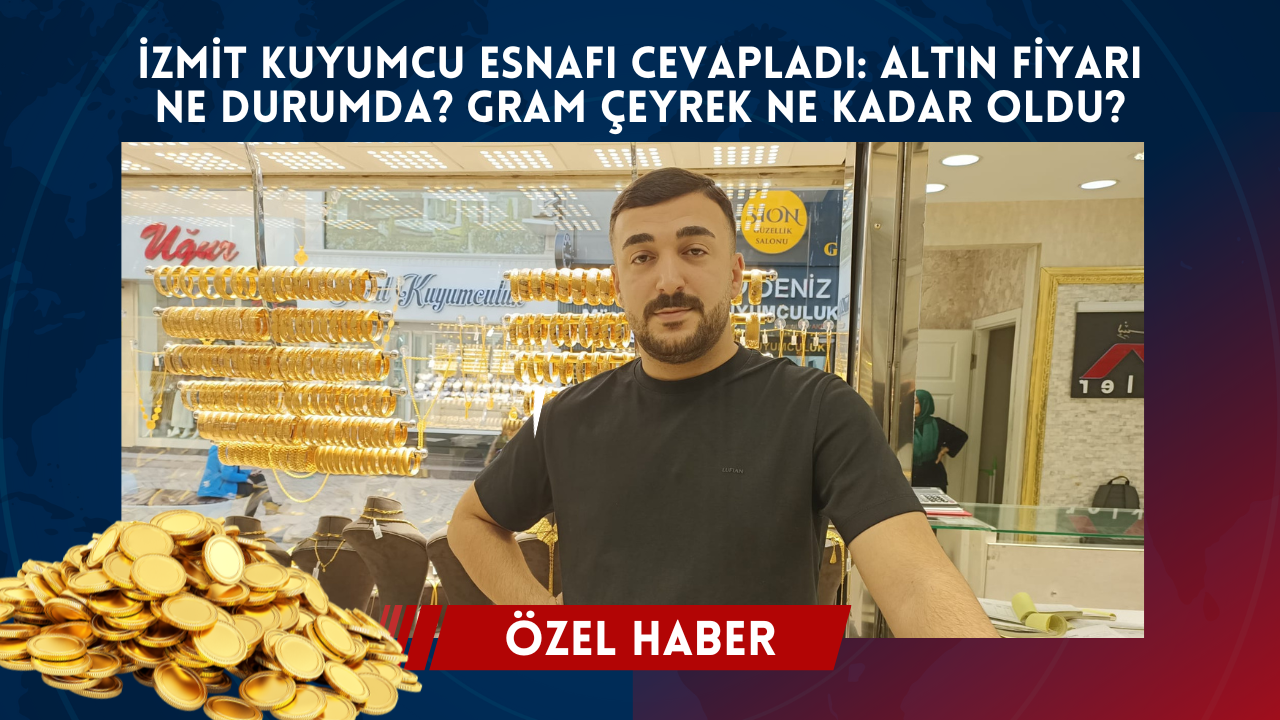 İzmi̇t Kuyumcu Esnafi Cevapladi Altin Fi̇yari Ne Durumda Gram Çeyrek Ne Kadar Oldu İşte Detaylar