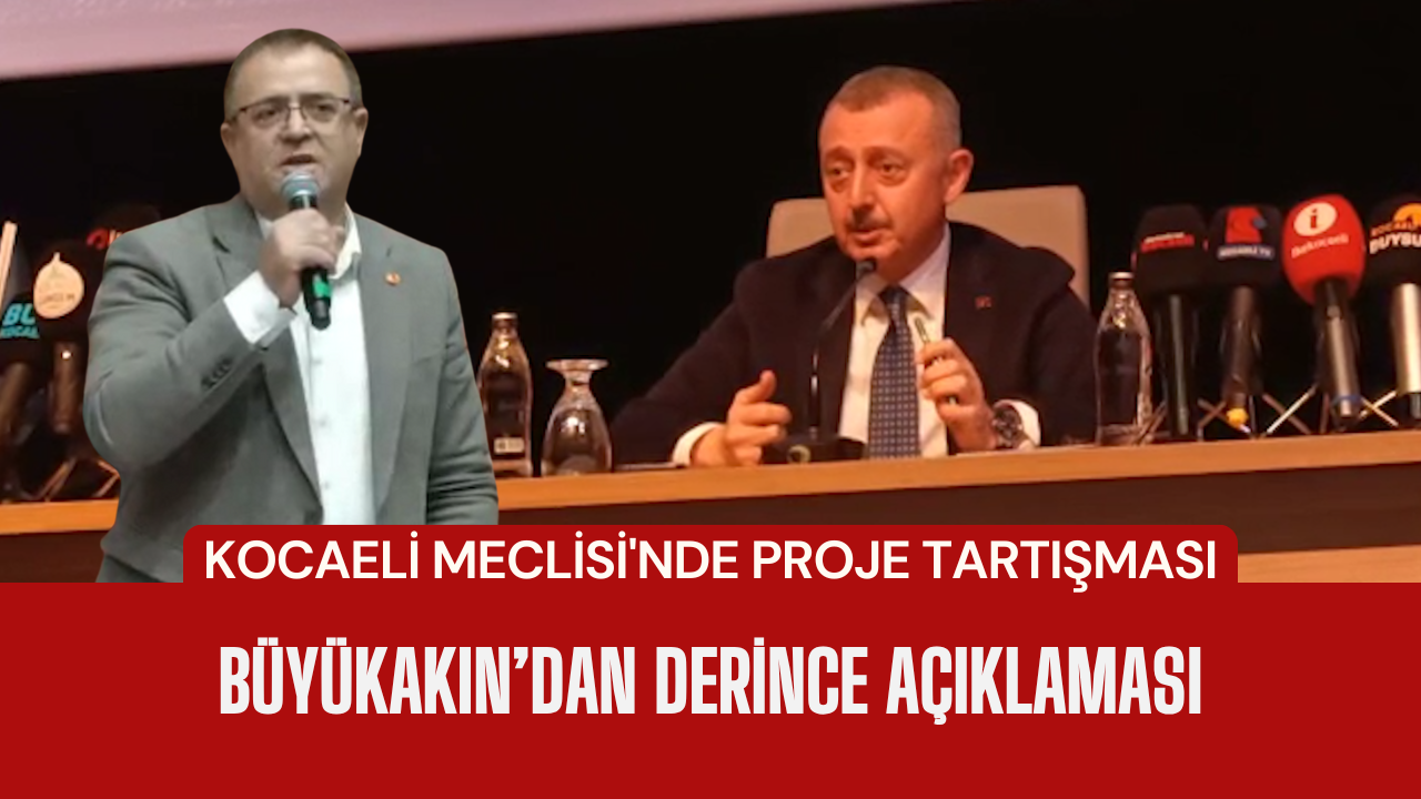 Kocaeli̇ Mecli̇si̇'nde Proje Tartişmasi Büyükakin’dan Deri̇nce Açiklamasi