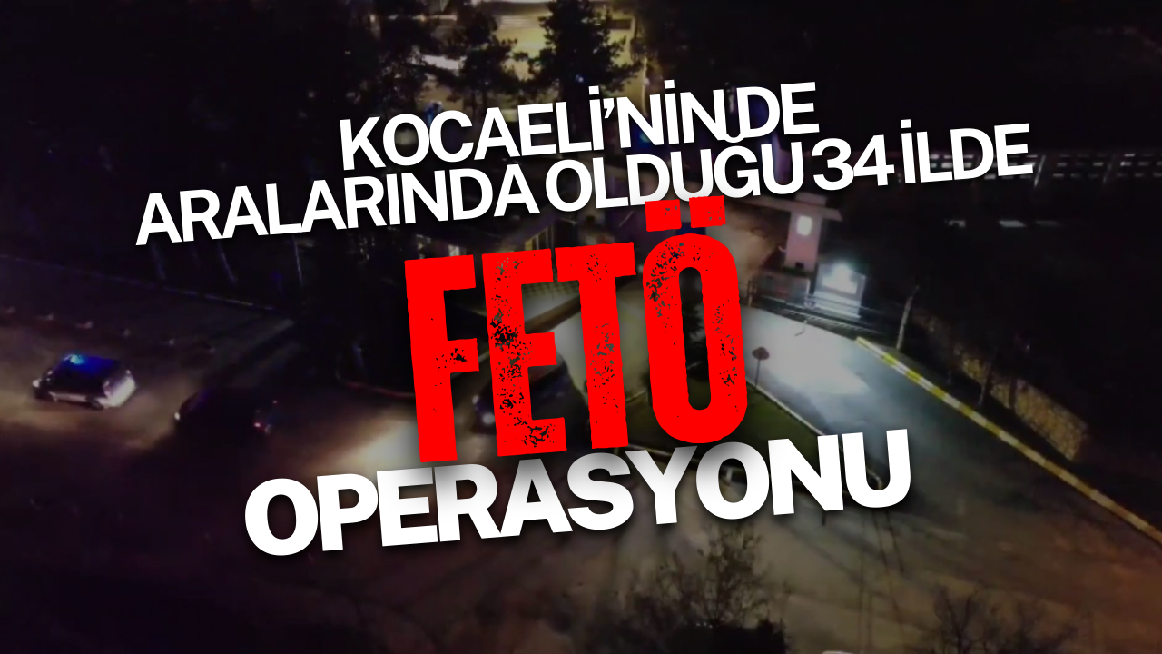 Kocaeli̇’ni̇n De Aralarinda Olduğu 34 İlde Fetö Operasyonu