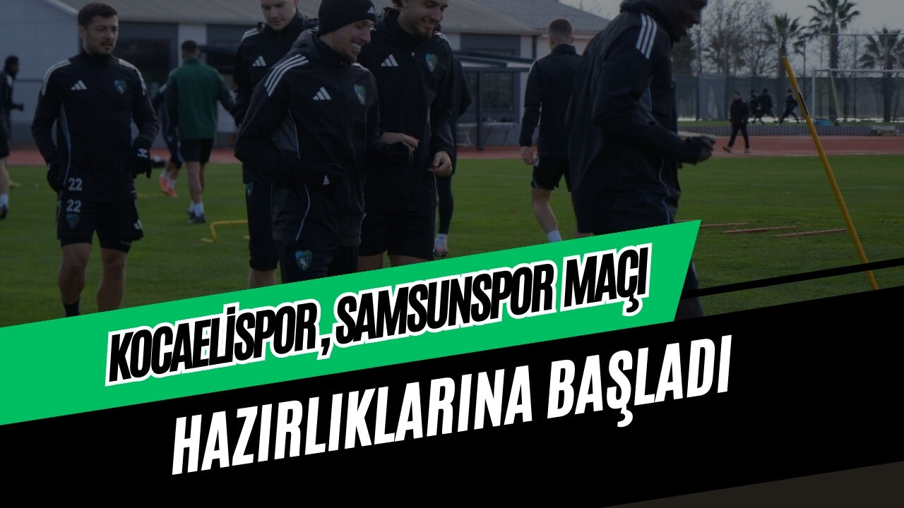 Kocaelispor Samsunspor Maci Hazirliklari