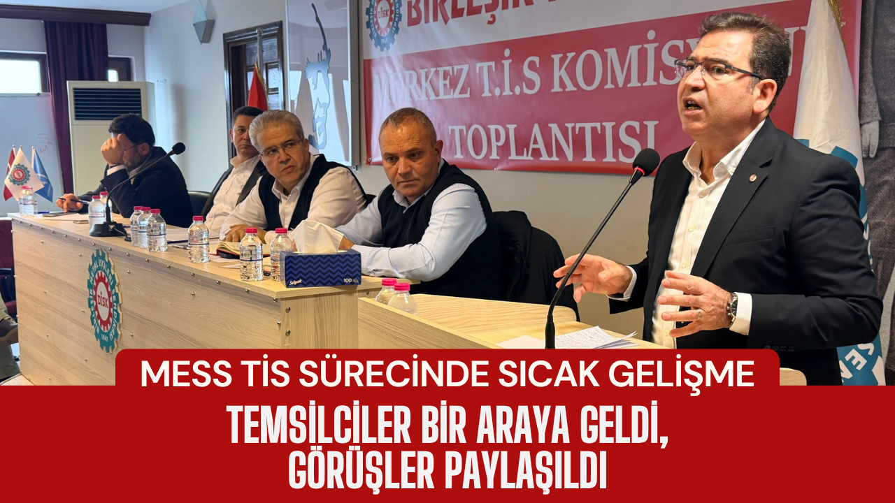 Mess Ti̇s Süreci̇nde Sicak Geli̇şme Temsi̇lci̇ler Bi̇r Araya Geldi̇, Görüşler Paylaşildi