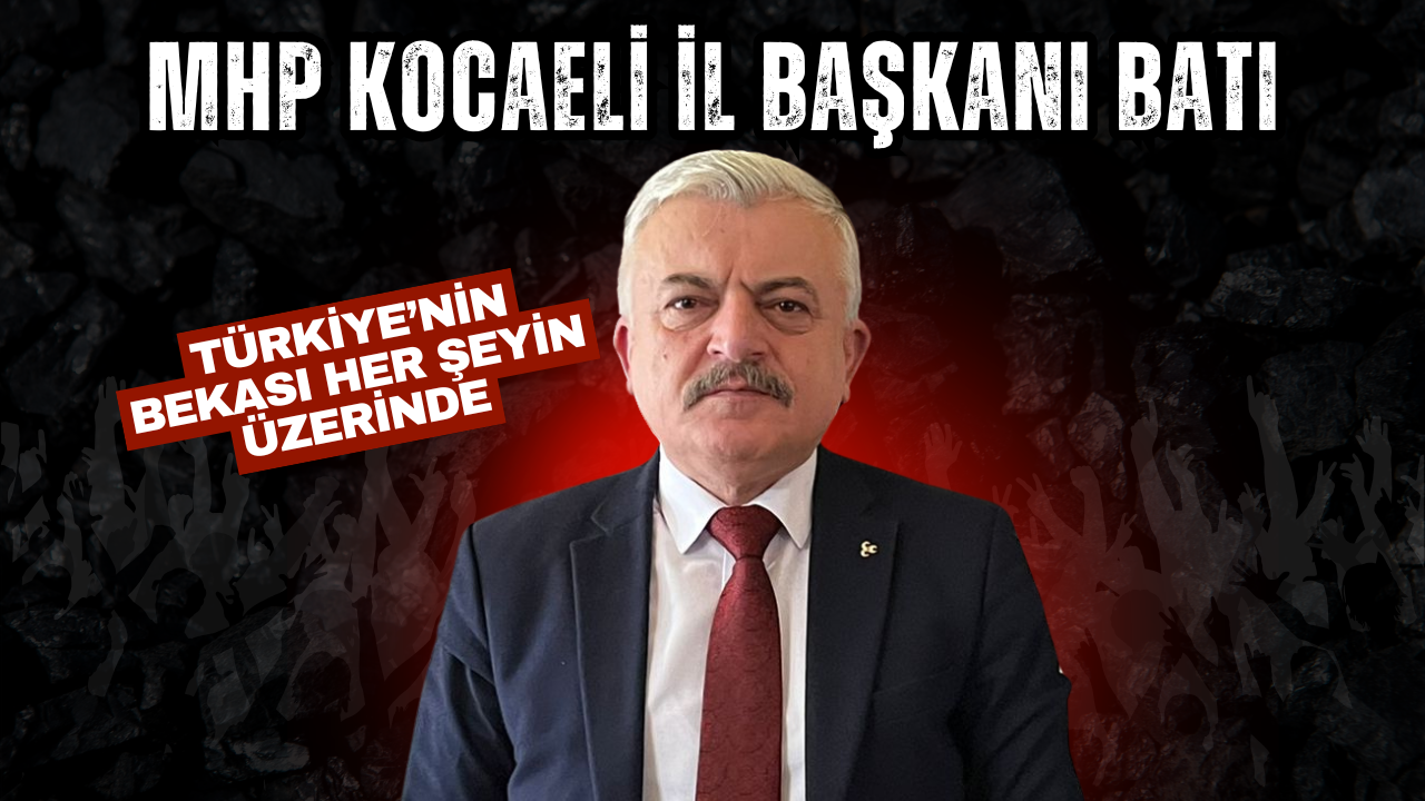 Mhp Kocaeli̇ İl Başkani Bati Türki̇ye’ni̇n Bekasi Her Şeyi̇n Üzeri̇nde