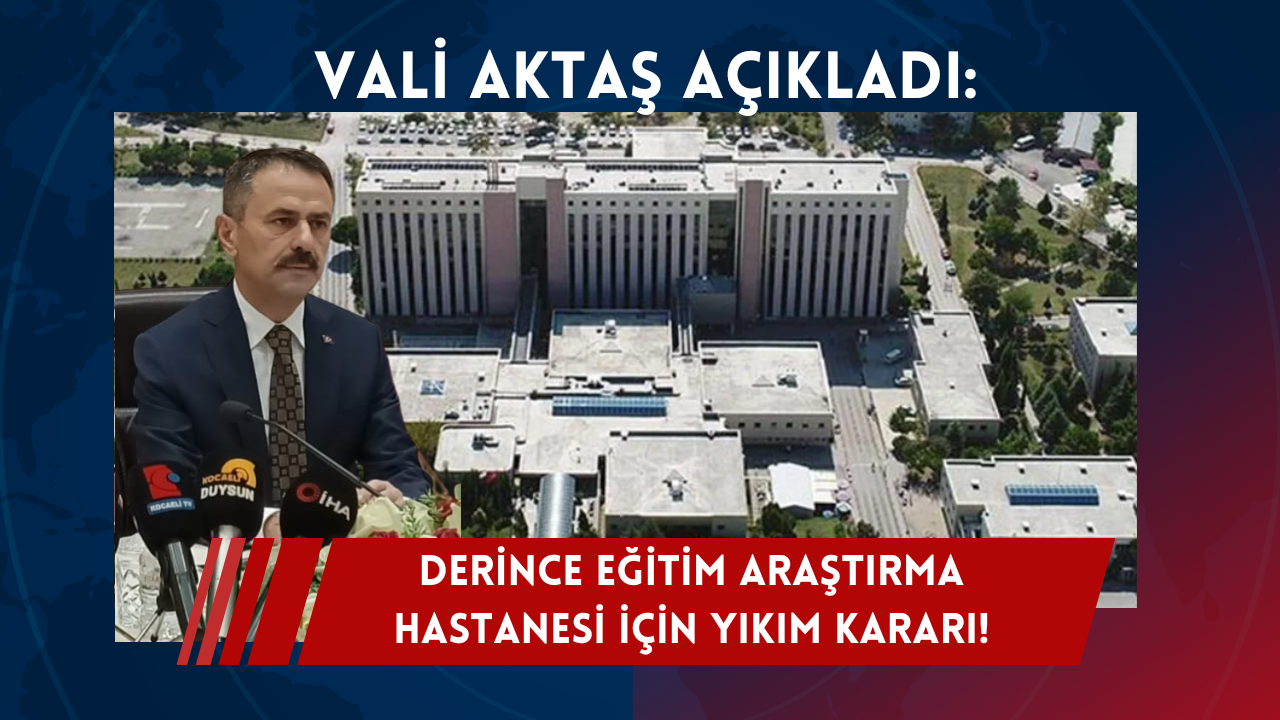 Vali Aktaş Açıkladı Derince Eğitim Ve Araştırma Hastanesi Için Yıkım Kararı