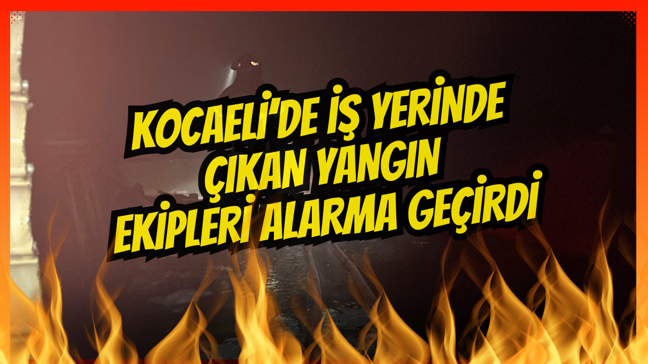 Kocaeli̇’de İş Yeri̇nde Çikan Yangin Eki̇pleri̇ Alarma Geçi̇rdi̇
