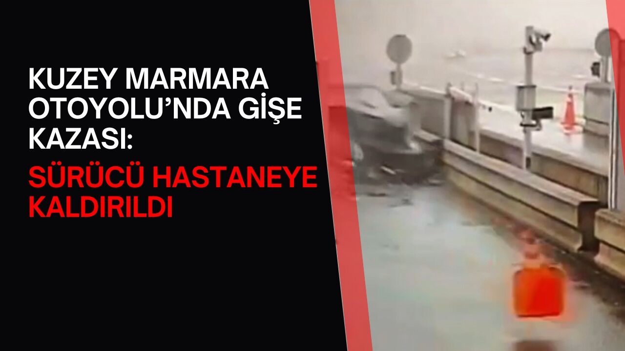 Kuzey Marmara Otoyolu Gise Kazasi