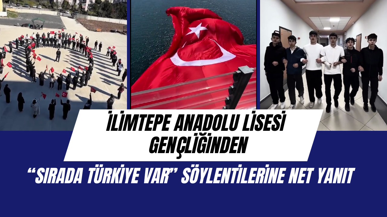 Ilimtepe Anadolu Lisesi Gençliğinden Sırada Türkiye Var Söylentilerine Net Yanıt