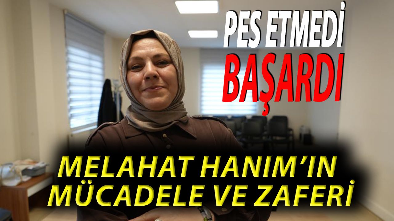 Pes Etmeyen Kadının Zaferi: Melahat Hanım’dan İlham Dolu Mücadele Hikayesi