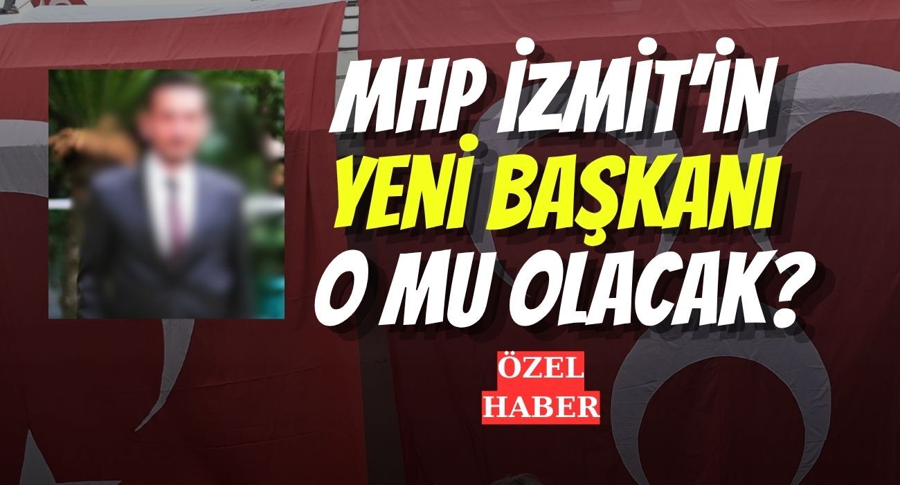 MHP İzmit’in Yeni Başkanı O mu Olacak?