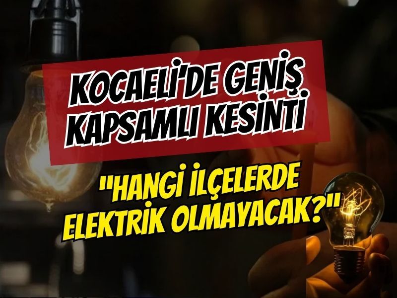 Kocaeli'de Geniş Kapsamlı Kesinti: Hangi İlçelerde Elektrik Olmayacak?