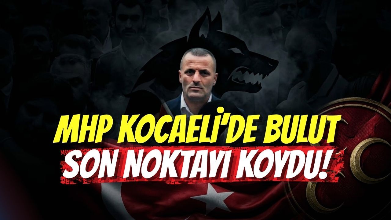 MHP Kocaeli’de Bulut Son Noktayı Koydu