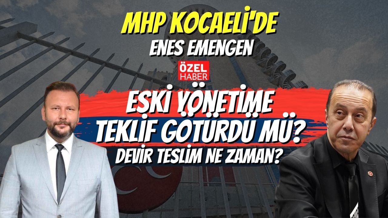 MHP Kocaeli'de Enes Emengen Eski Yönetime Teklif Götürdü Mü? Devir Teslim Ne Zaman? İşte Tüm Detaylar...