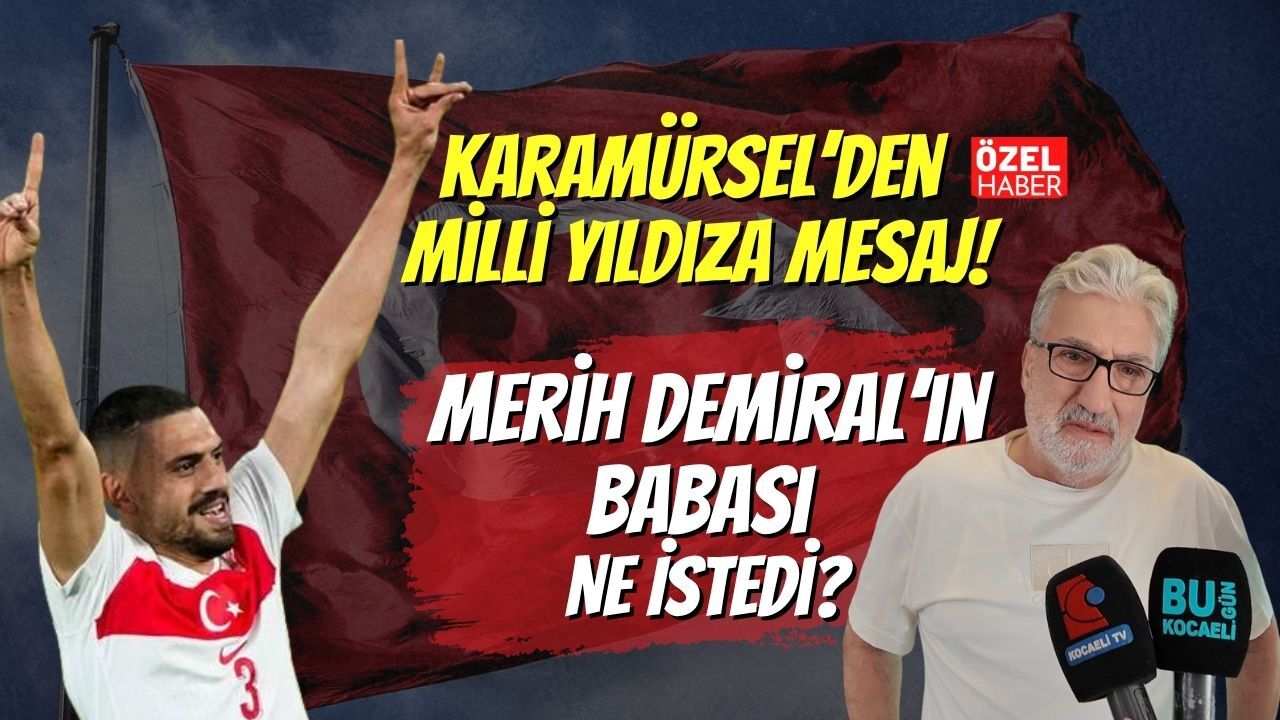 Karamürsel’den Milli Yıldıza Mesaj! Merih Demiral’ın Babası Ne İstedi?