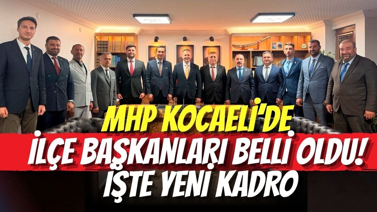 MHP Kocaeli’de İlçe Başkanları Belli Oldu! İşte Yeni Kadro