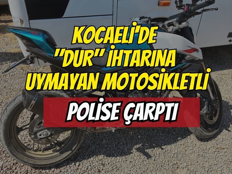 Gölcük'te Dehşet: "Dur" İhtarına Uymayarak Kaçan Motosikletli Polis Memuruna Çarptı, 1 Polis Yaralı