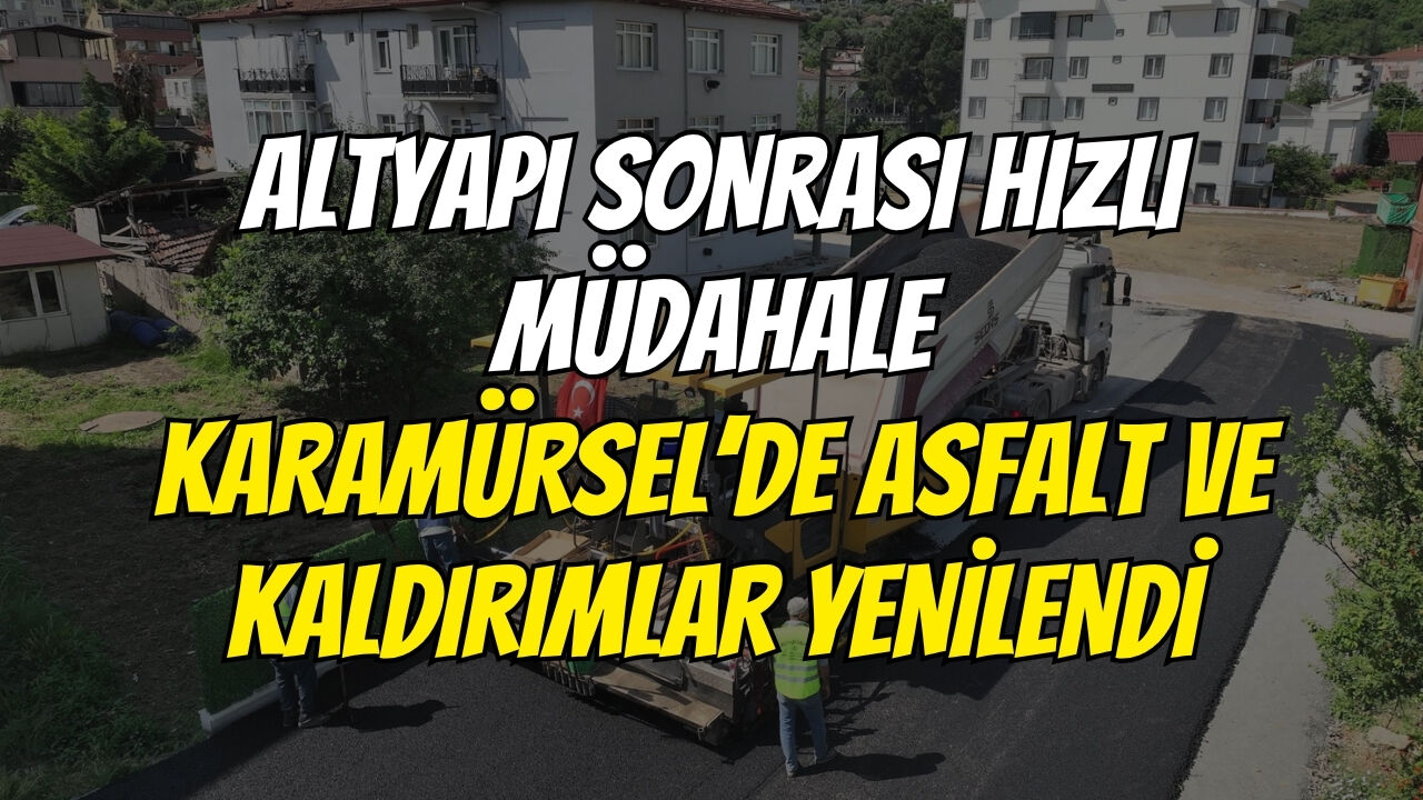Altyapı Sonrası Hızlı Müdahale: Karamürsel’de Asfalt Ve Kaldırımlar Yenilendi