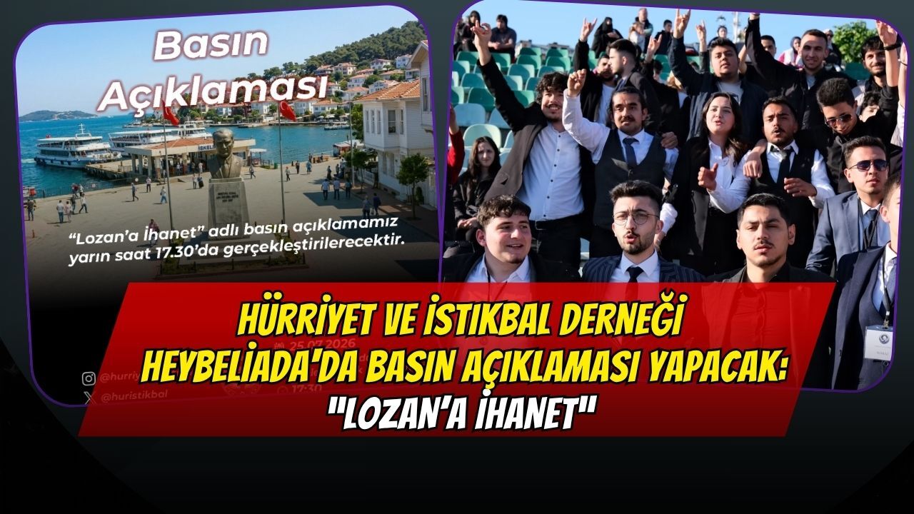 Hürriyet ve İstikbal Derneği’nden Heybeliada'da Basın Açıklaması Yapacak: “Lozan’a İhanet”