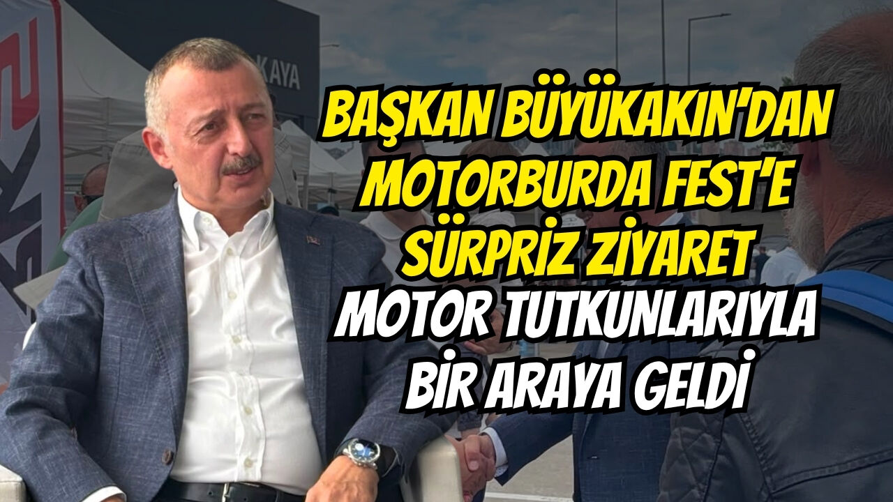 Başkan Büyükakin’dan Motorburda Fest’e Sürpri̇z Zi̇yaret Motor Tutkunlariyla Bi̇r Araya Geldi̇