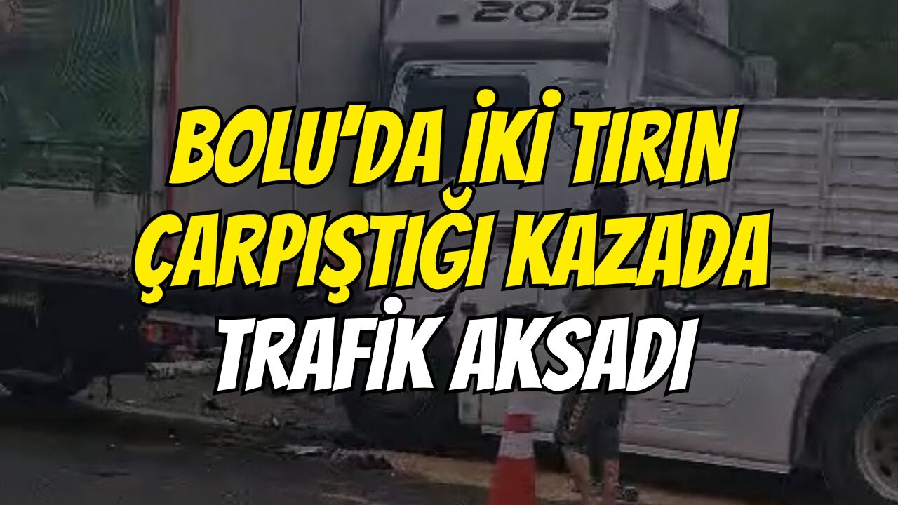 Bolu’da İki̇ Tirin Çarpiştiği Kazada Trafi̇k Aksadi