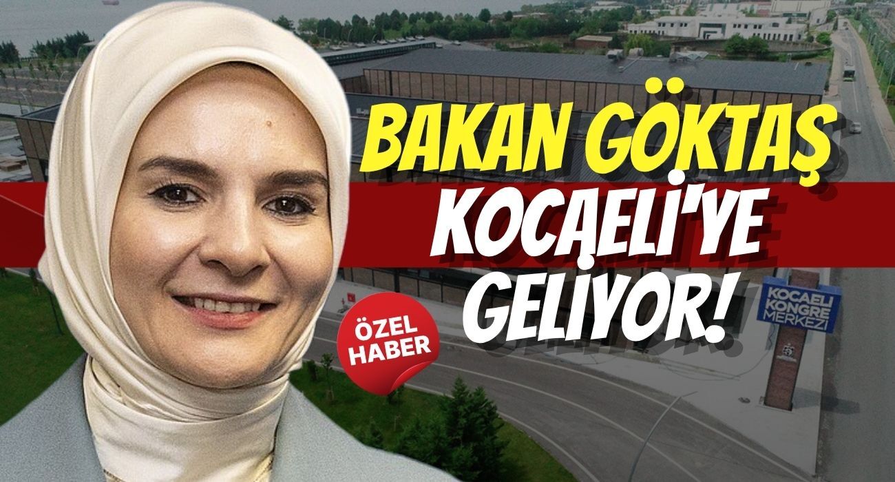 Aile ve Sosyal Hizmetler Bakanı Mahinur Özdemir Göktaş Kocaeli'ye Geliyor