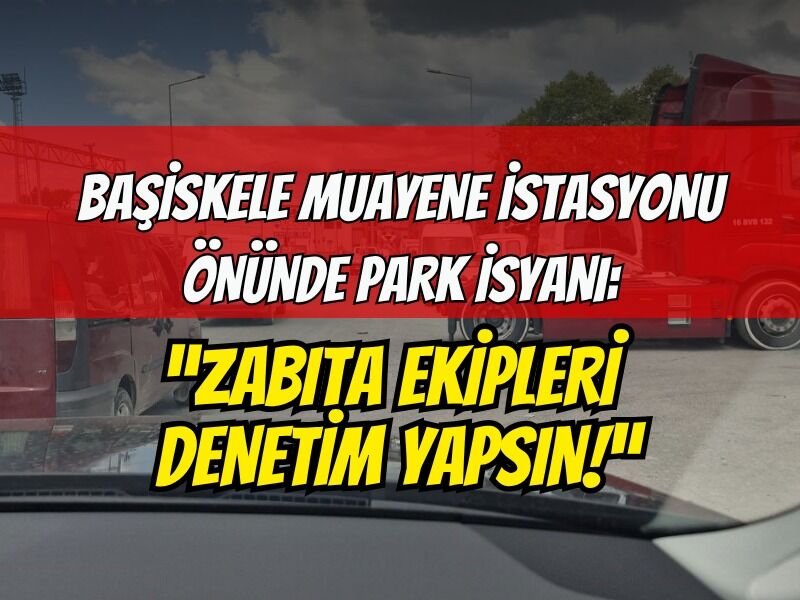 Başiskele Muayene İstasyonu Önünde Park İsyanı: Zabıta Ceza Yazsın!