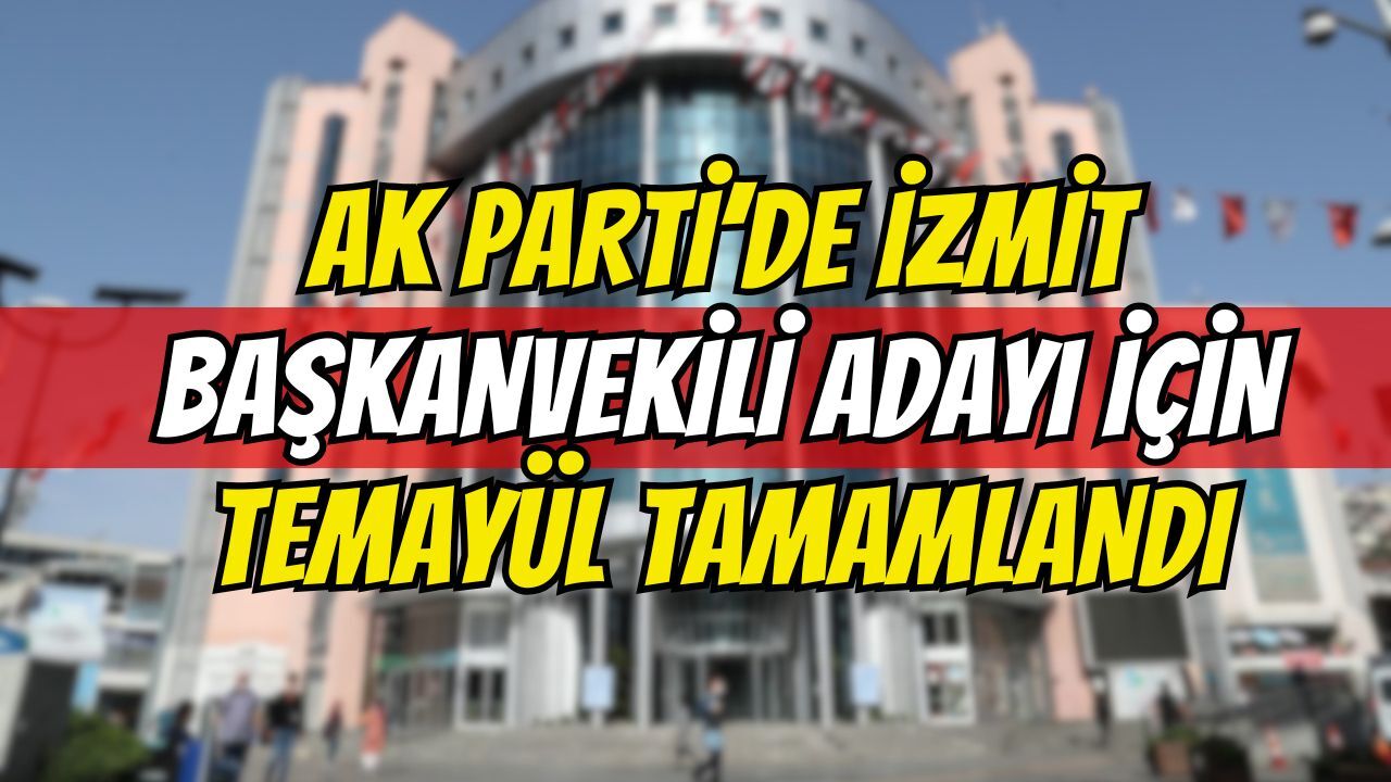 AK PARTİ’DE İZMİT BAŞKANVEKİLİ ADAYI İÇİN TEMAYÜL TAMAMLANDI