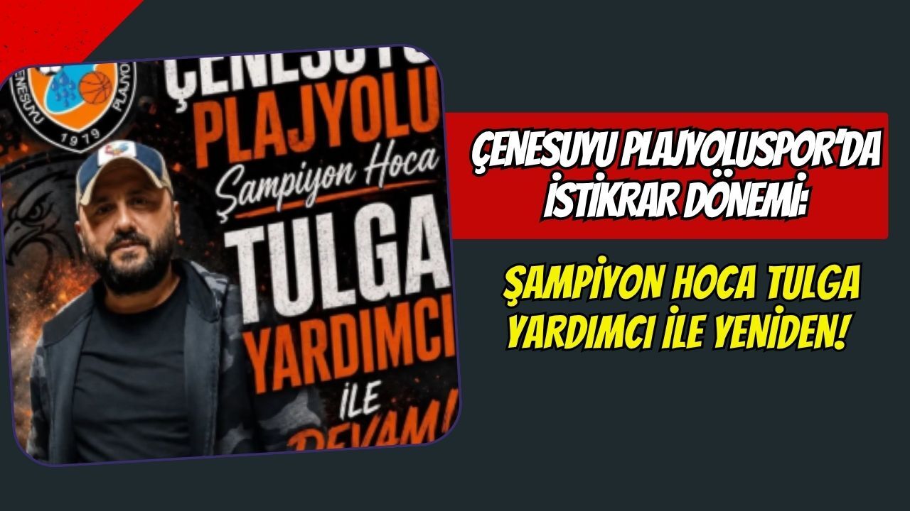 Çenesuyu Plajyoluspor’da İstikrar Dönemi: Şampiyon Hoca Tulga Yardımcı ile Yeniden!
