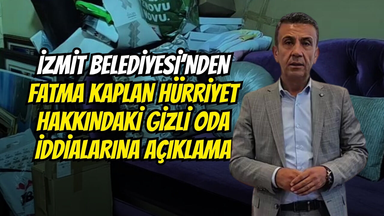 İzmi̇t Beledi̇yesi̇’nden Fatma Kaplan Hürri̇yet Hakkindaki̇ Gi̇zli̇ Oda İddi̇alarina Açiklama